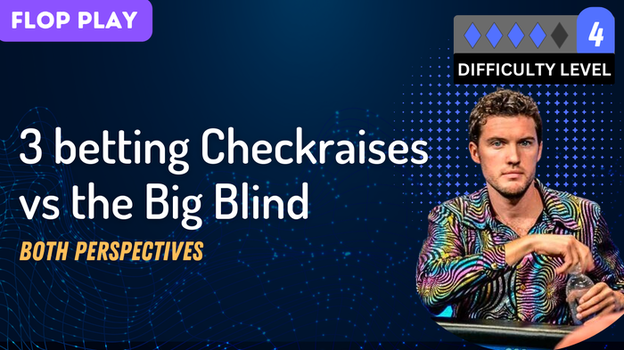 3 Betting Checkraises vs the Big Blind