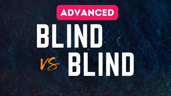 Blind vs. Blind - Advanced