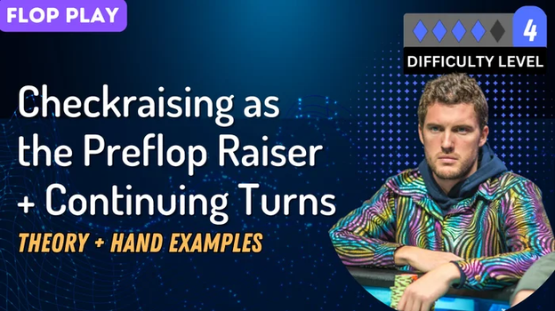 Checkraising as the Preflop Raiser + Continuing Turns