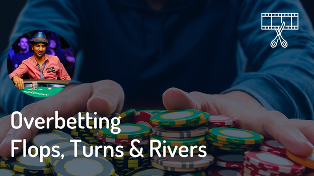 Overbetting Flops, Turns & Rivers