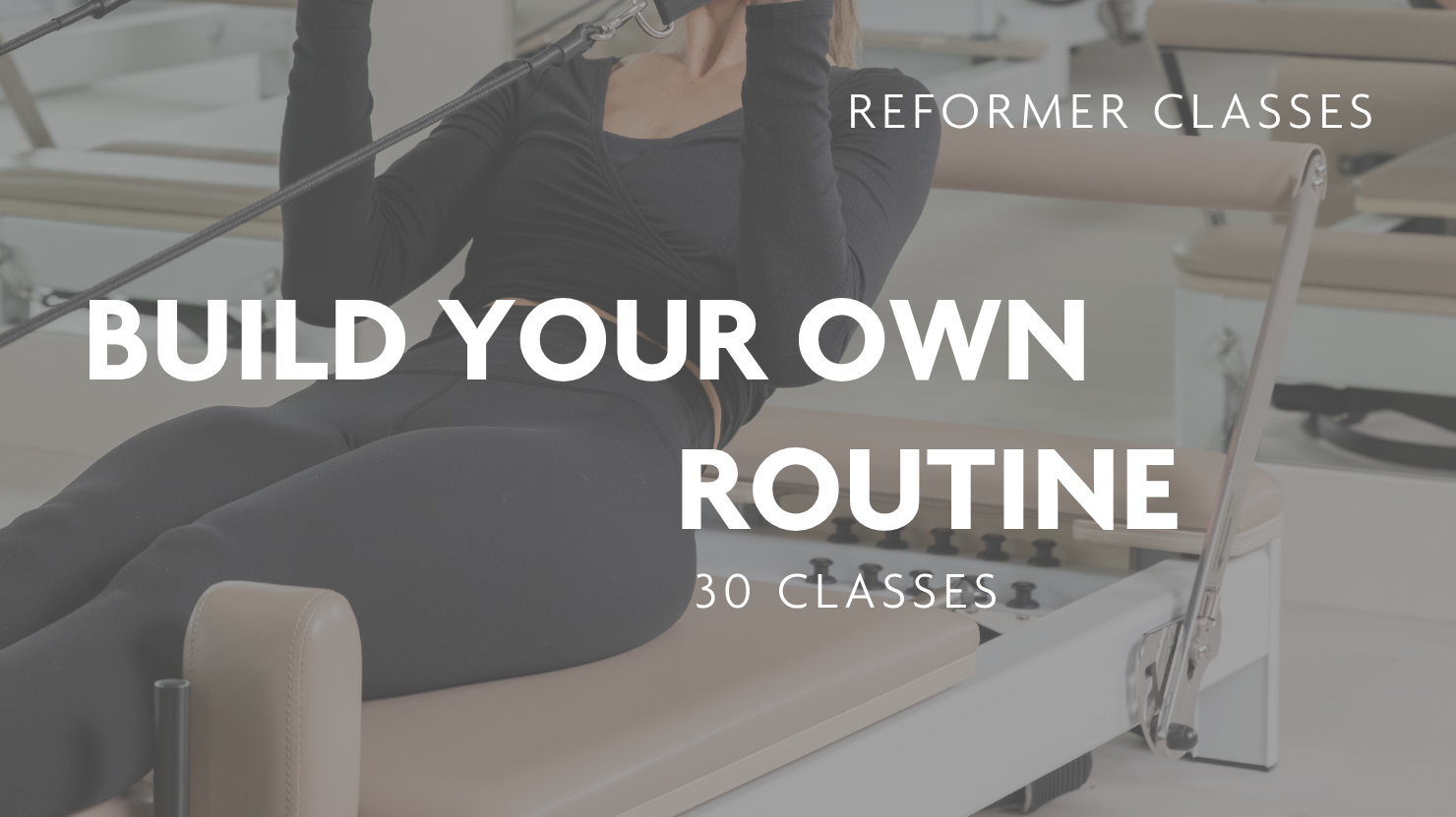 Build Your Own Routine (30 classes)