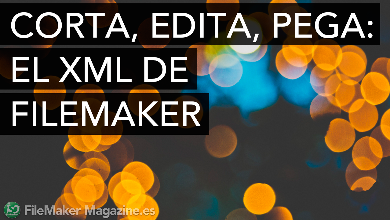 Corta, edita, pega: el XML de FileMaker
