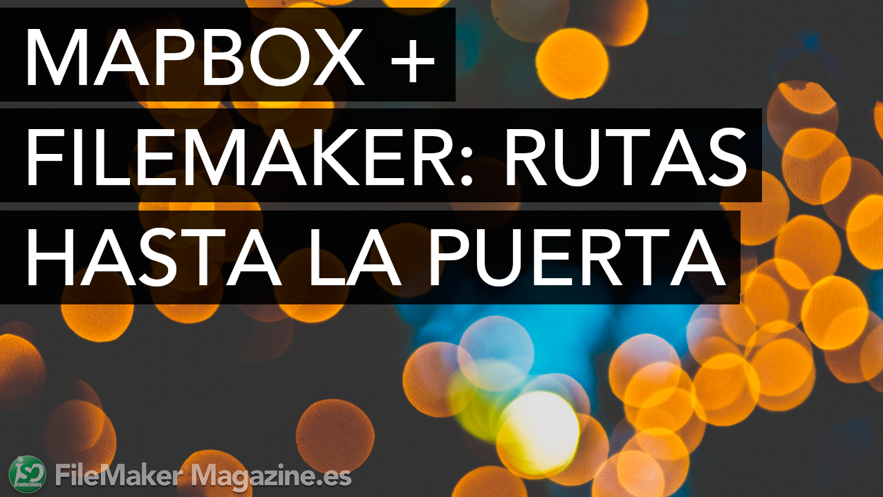 Mapbox + FileMaker: rutas hasta la puerta