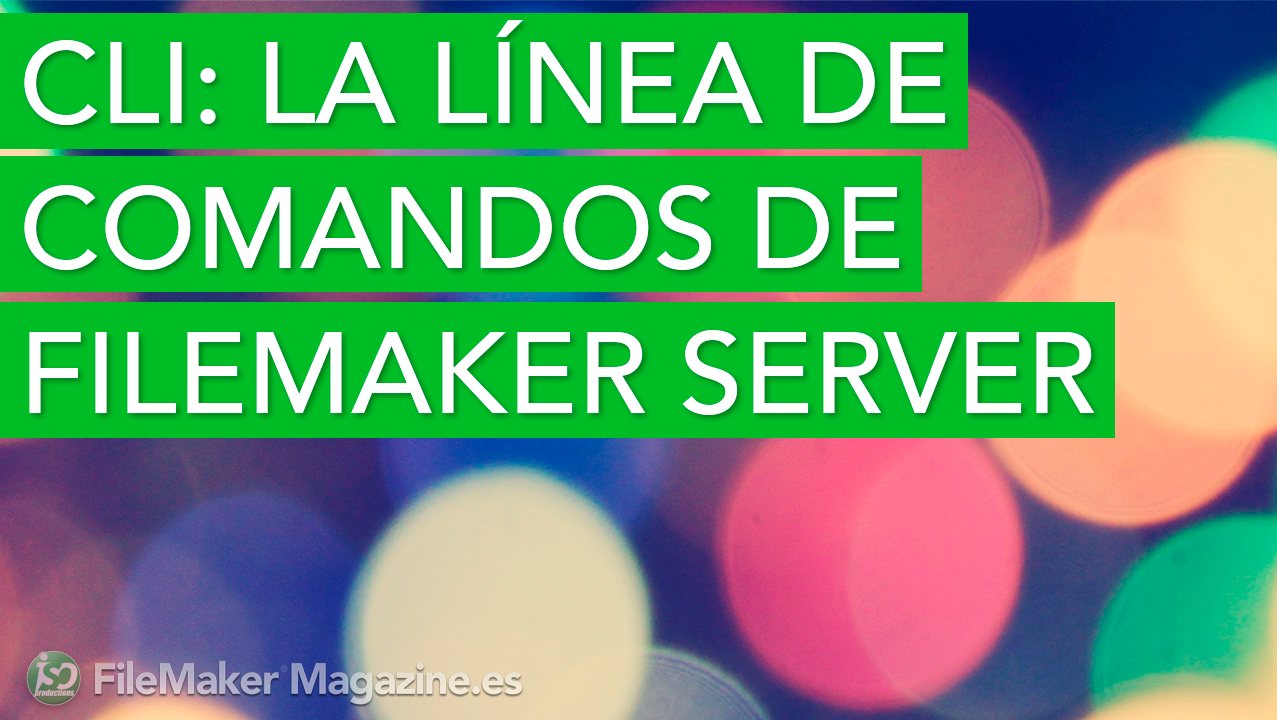 CLI: la línea de comandos de FileMaker Server