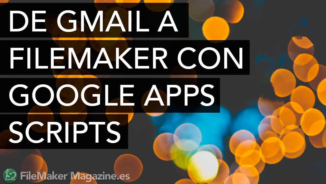 De Gmail a FileMaker con Google Apps Scripts