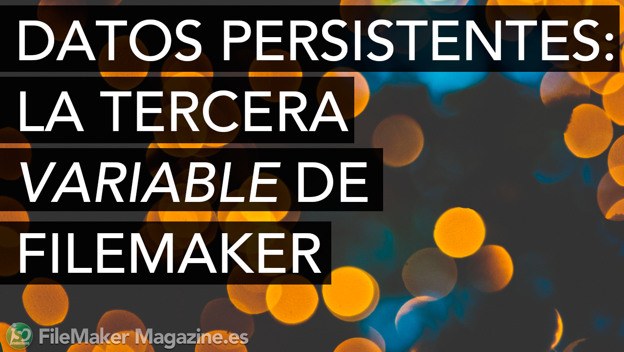 Datos persistentes: la tercera variable de FileMaker
