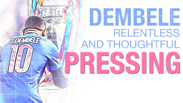 Ousmane Dembélé - Relentless and Thoughtful Pressing