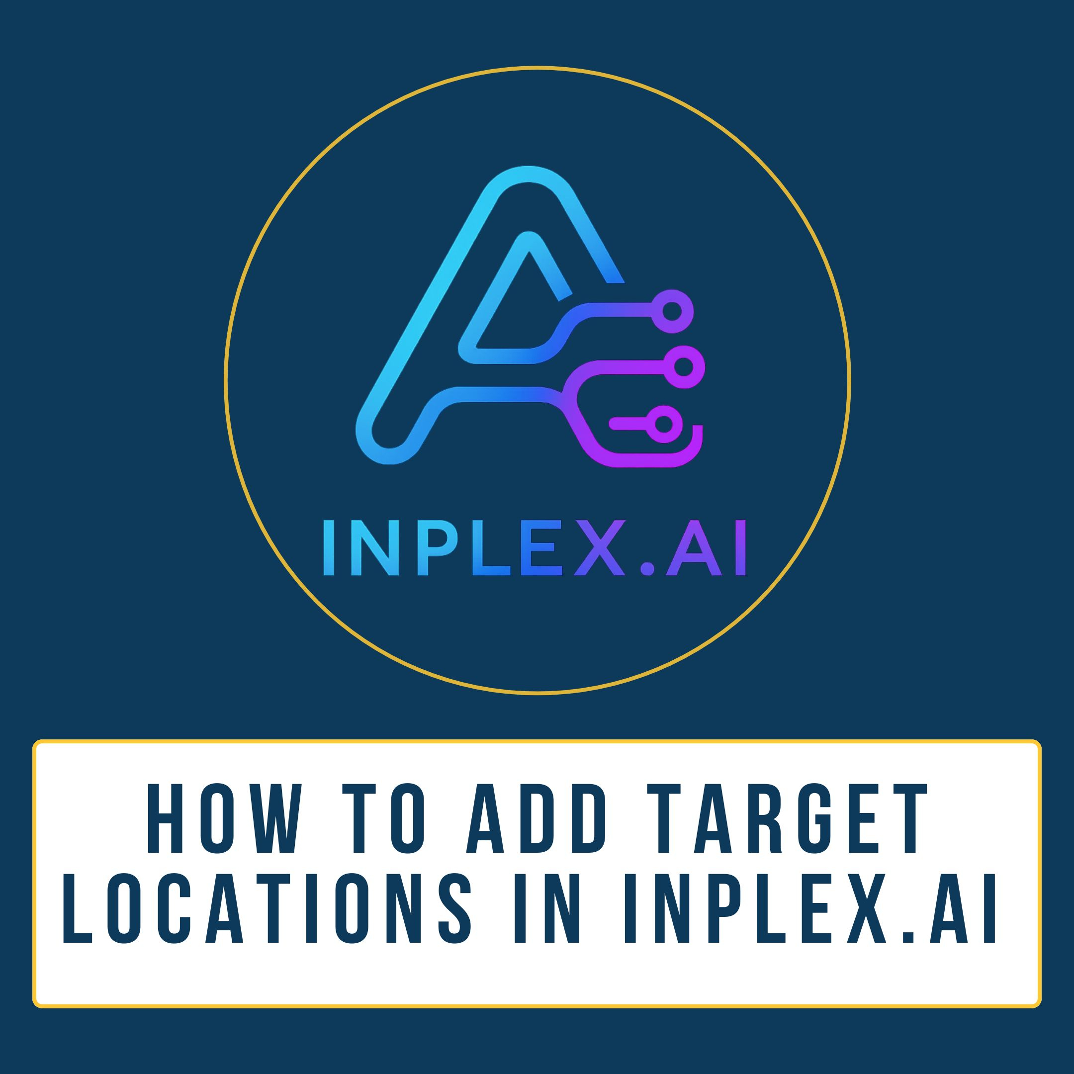 How to Add Target Locations in Inplex.ai for Local Real Estate Leads
