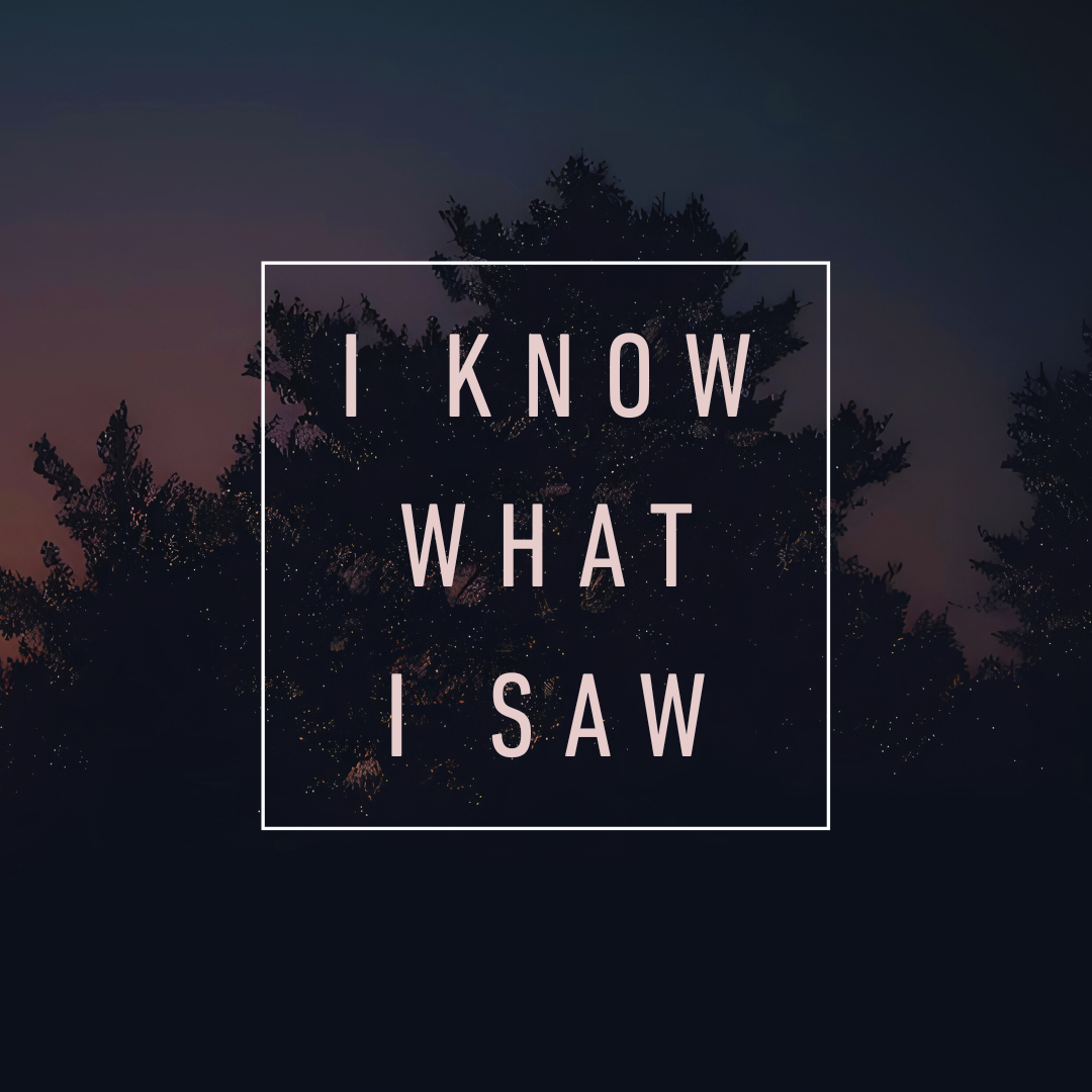 I Know What I Saw