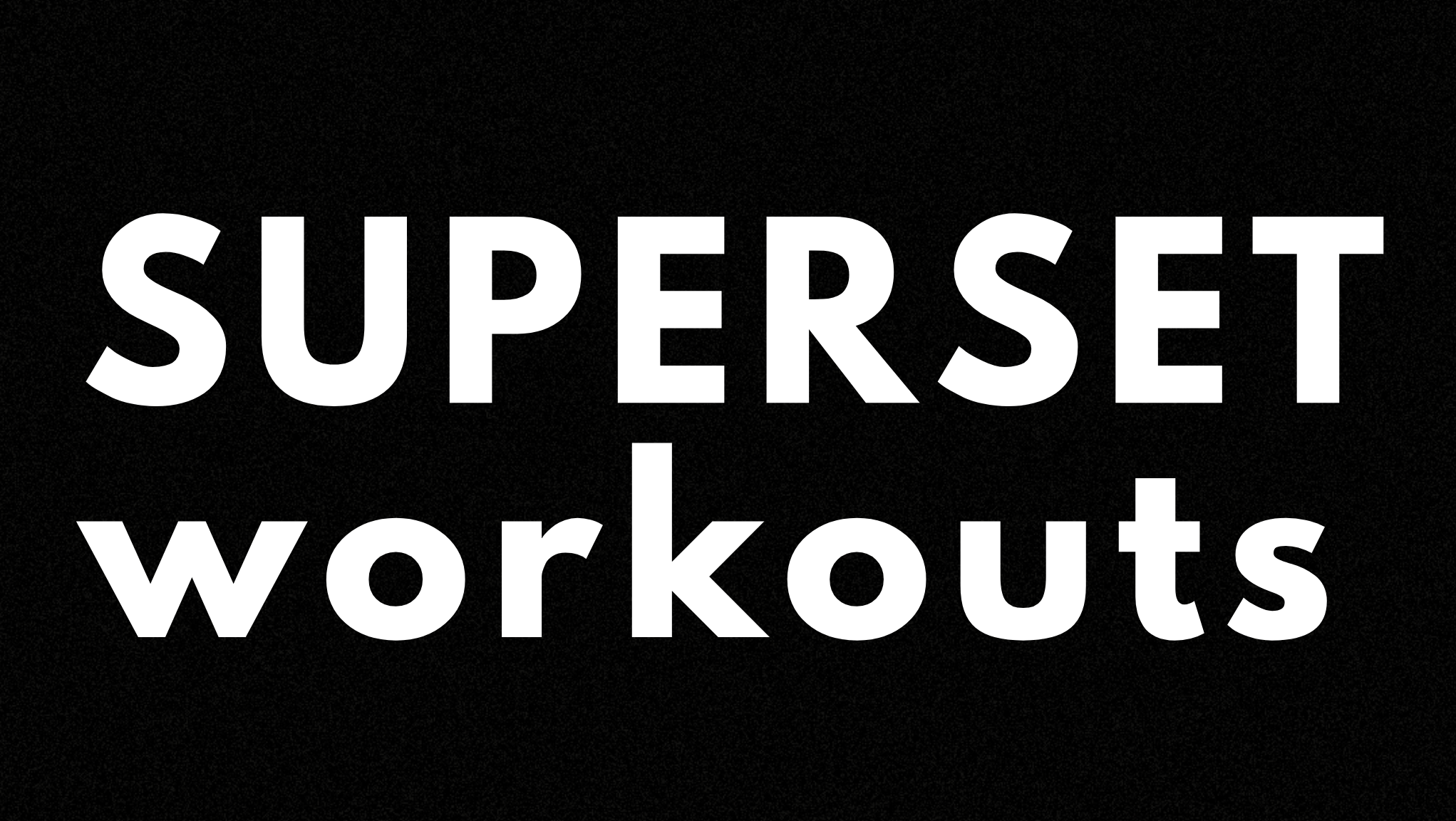 Superset workouts